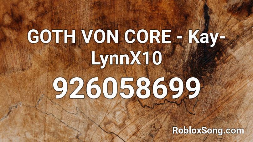 GOTH VON CORE - Kay-LynnX10 Roblox ID