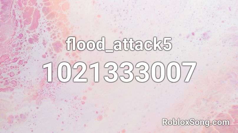 flood_attack5 Roblox ID