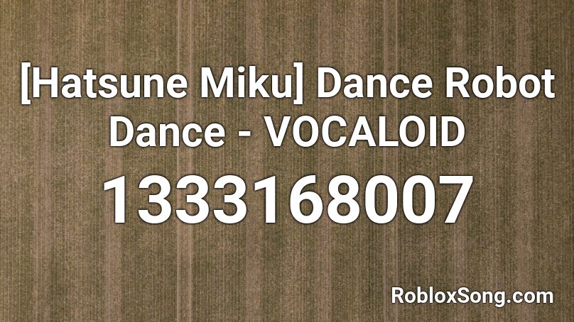 [Hatsune Miku] Dance Robot Dance - VOCALOID Roblox ID