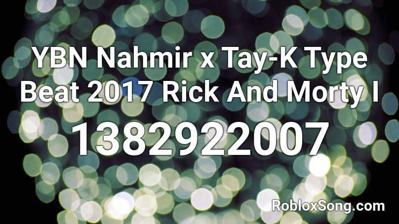 YBN Nahmir x Tay-K Type Beat 2017 Rick And Morty I Roblox ID