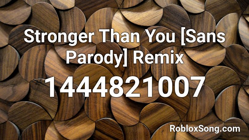 Stronger Than You Sans Parody Remix Roblox Id Roblox Music Codes - roblox stronger than you sans