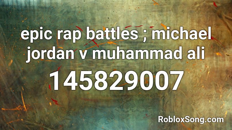 epic rap battles ; michael jordan v muhammad ali Roblox ID