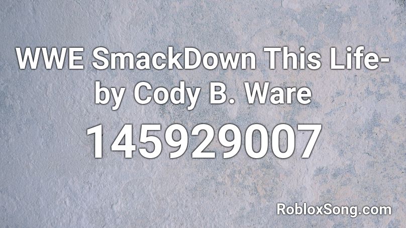 Wwe Smackdown This Life By Cody B Ware Roblox Id Roblox Music Codes - roblox ware