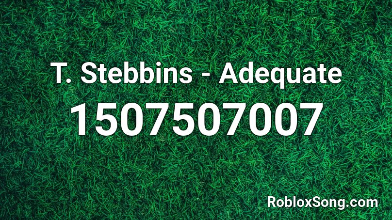 T. Stebbins - Adequate  Roblox ID