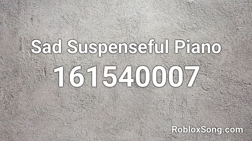 Sad Suspenseful Piano Roblox ID