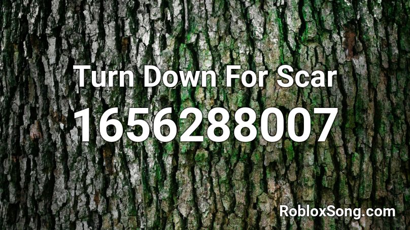 Turn Down For Scar Roblox ID
