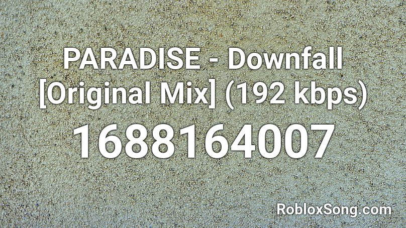 PARADISE - Downfall [Original Mix] (192  kbps) Roblox ID
