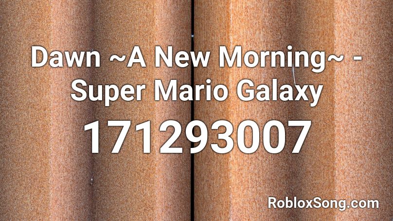 Dawn ~A New Morning~ - Super Mario Galaxy Roblox ID