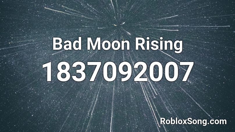 Bad Moon Rising Roblox ID