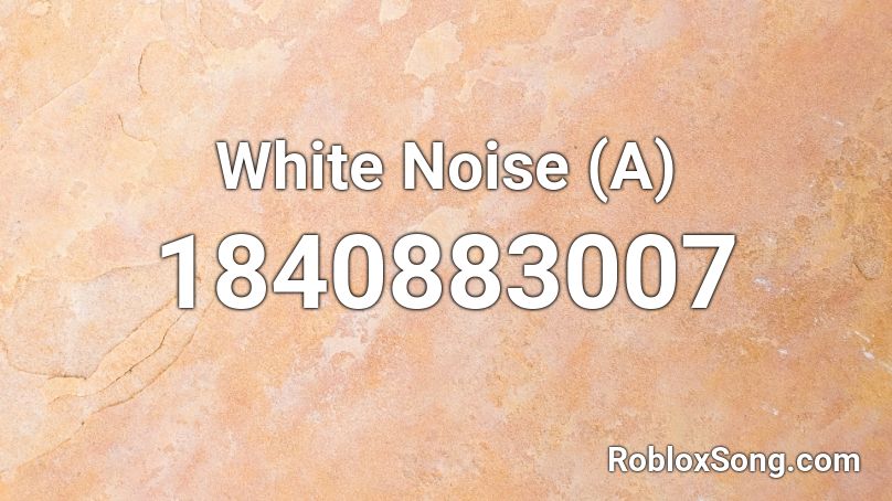 White Noise (A) Roblox ID