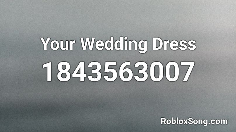 Your Wedding Dress Roblox ID