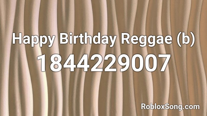 Happy Birthday Reggae (b) Roblox ID