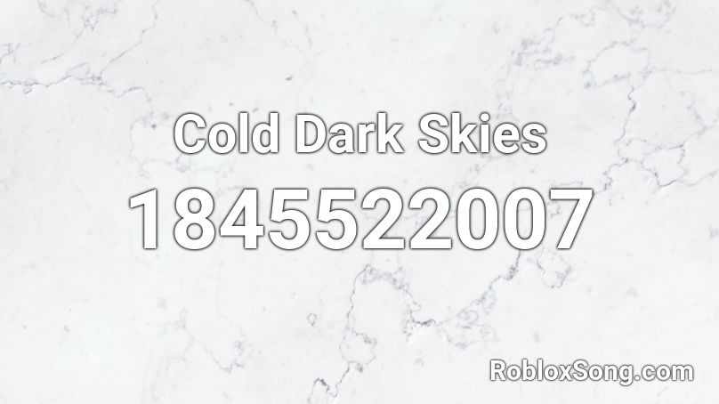 Cold Dark Skies Roblox ID