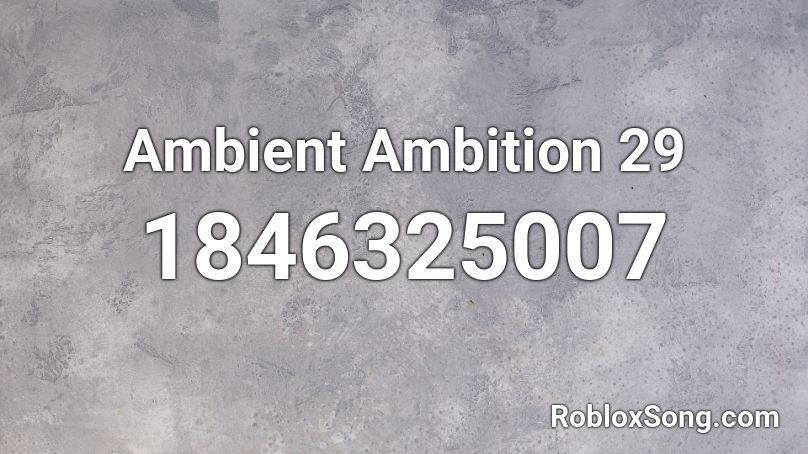 Ambient Ambition 29 Roblox ID