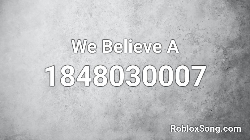 We Believe A Roblox ID