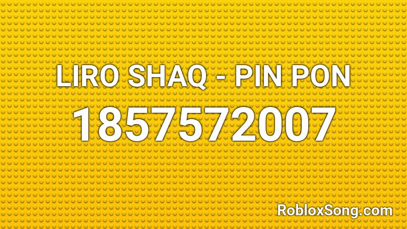 LIRO SHAQ - PIN PON Roblox ID