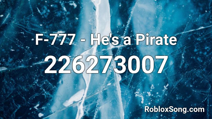 F-777 - He's a Pirate Roblox ID