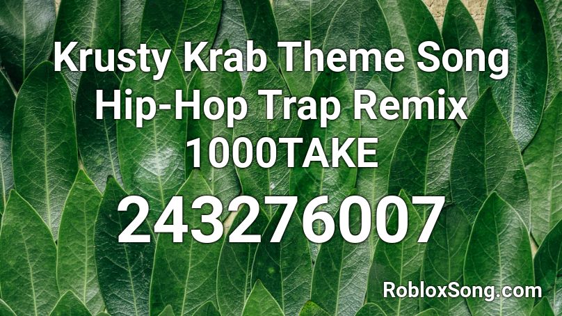 Krusty Krab Theme Song Hip-Hop Trap Remix 1000TAKE Roblox ID