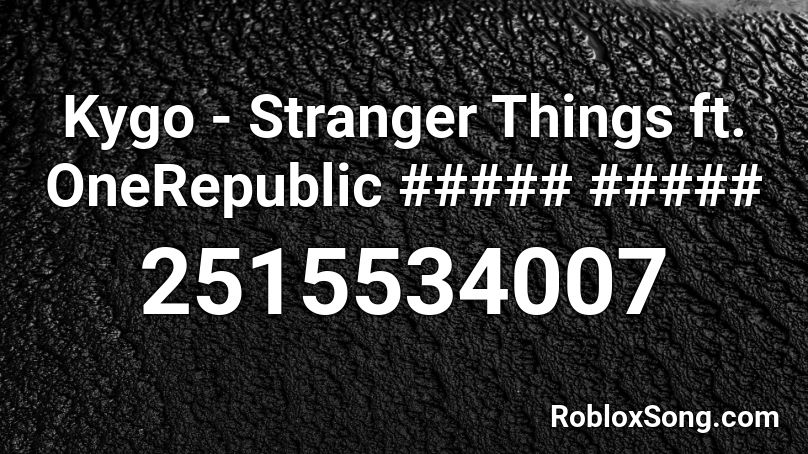 Kygo - Stranger Things ft. OneRepublic ##### ##### Roblox ID