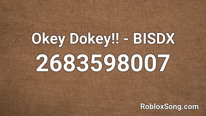 Okey Dokey!! - BISDX Roblox ID