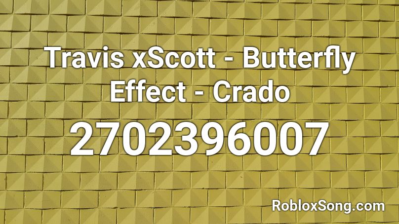 Travis xScott - Butterfly Effect - Crado Roblox ID