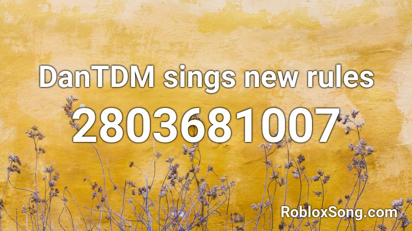 Dantdm Sings New Rules By Sam Dubs Roblox Id Roblox Music Codes - new rules roblox song id