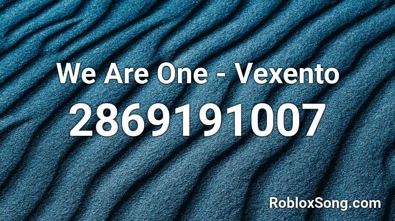 We Are One - Vexento Roblox ID