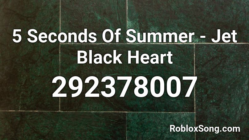 5 Seconds Of Summer - Jet Black Heart Roblox ID