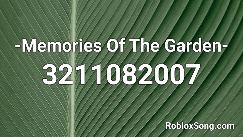 -Memories Of The Garden- Roblox ID