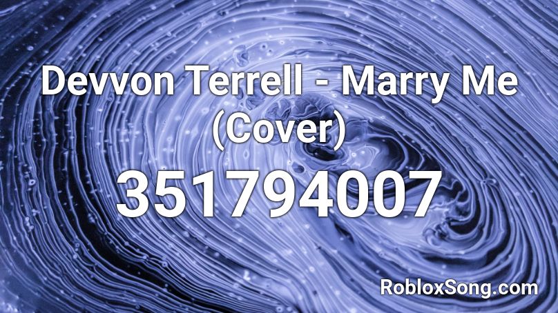 Devvon Terrell - Marry Me (Cover) Roblox ID