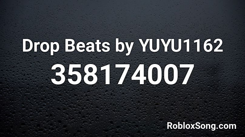 Drop Beats by YUYU1162 Roblox ID