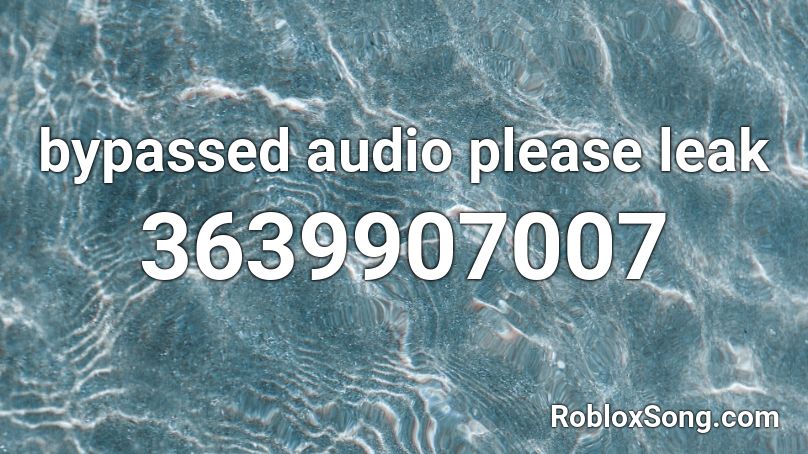 bypassed audio please leak Roblox ID