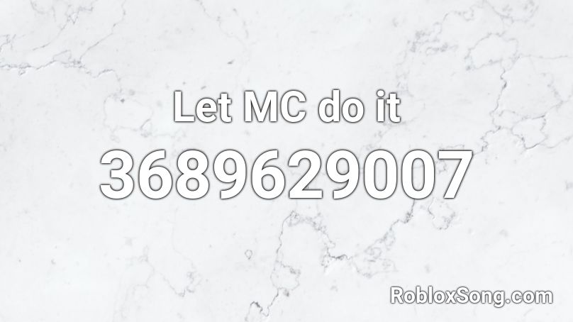 Let MC do it Roblox ID