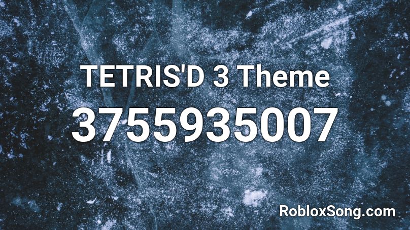 TETRIS'D 3 Theme Roblox ID