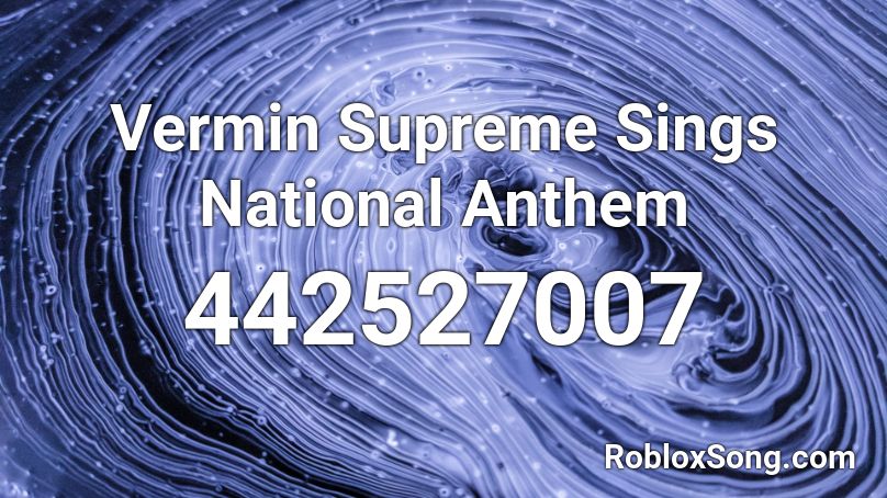 Vermin Supreme Sings National Anthem Roblox ID