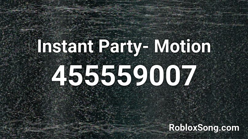 Instant Party Motion Roblox Id Roblox Music Codes - instant roblox com