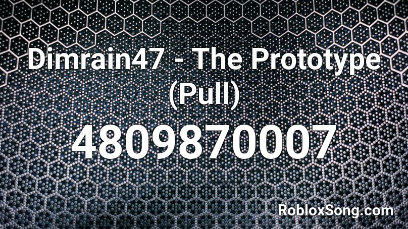Dimrain47 - The Prototype (Pull) Roblox ID
