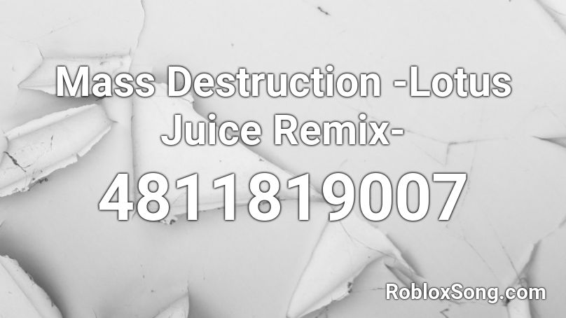 Mass Destruction -Lotus Juice Remix- Roblox ID