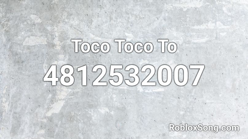 Toco Toco To Roblox ID