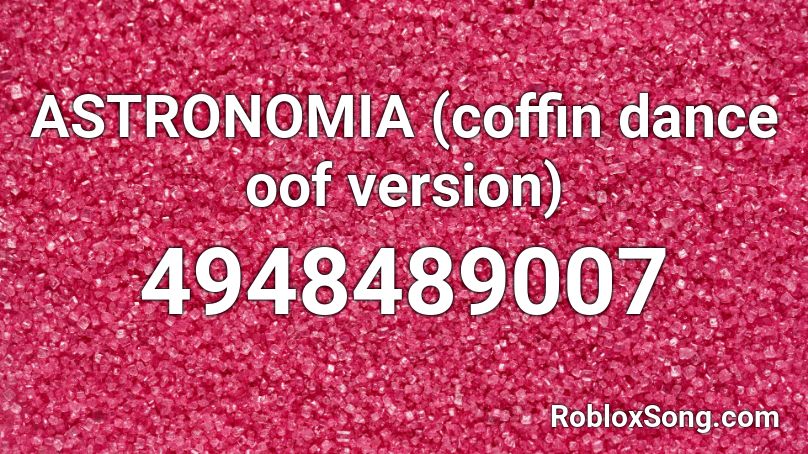 Astronomia Coffin Dance Oof Version Roblox Id Roblox Music Codes - roblox oof image id