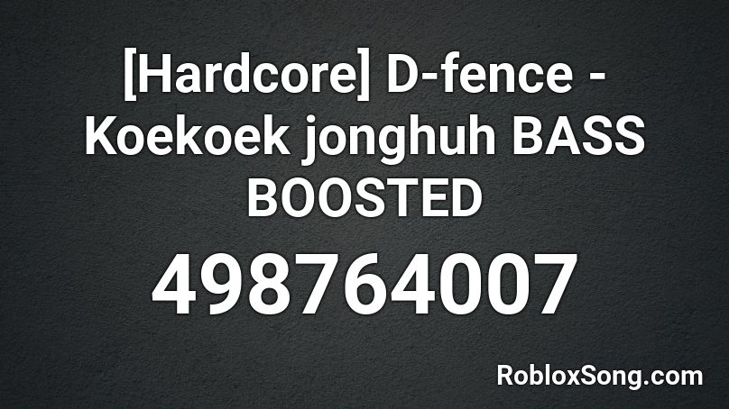 [Hardcore] D-fence - Koekoek jonghuh BASS BOOSTED Roblox ID