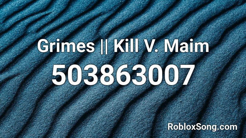 Grimes || Kill V. Maim Roblox ID