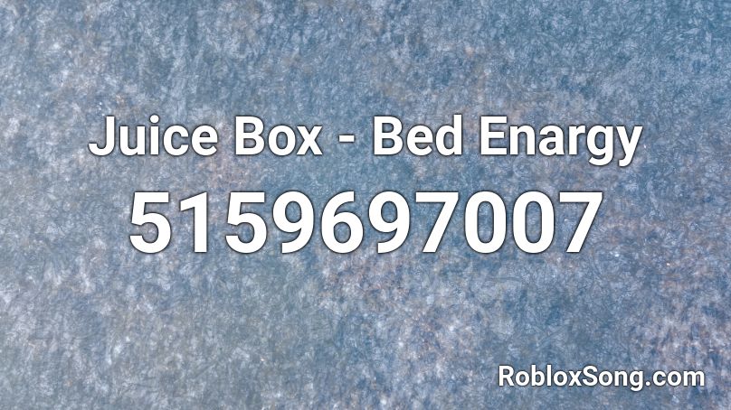 Juice Box - Bed Enargy Roblox ID