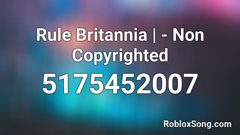 Rule Britannia | - Non Copyrighted Roblox ID