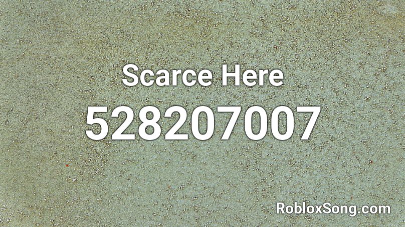 Scarce Here Roblox ID