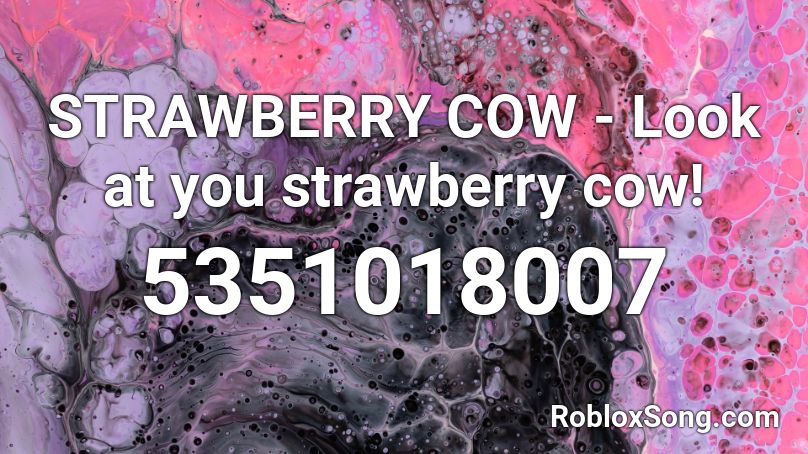 STRAWBERRY COW - Look at you strawberry cow! Roblox ID