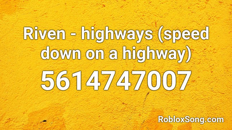 Riven - highways (speed down on a highway) Roblox ID