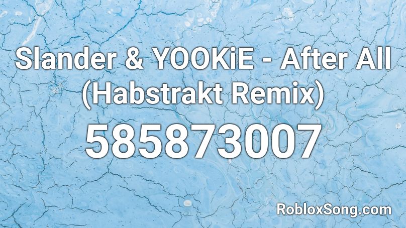 Slander & YOOKiE - After All (Habstrakt Remix) Roblox ID