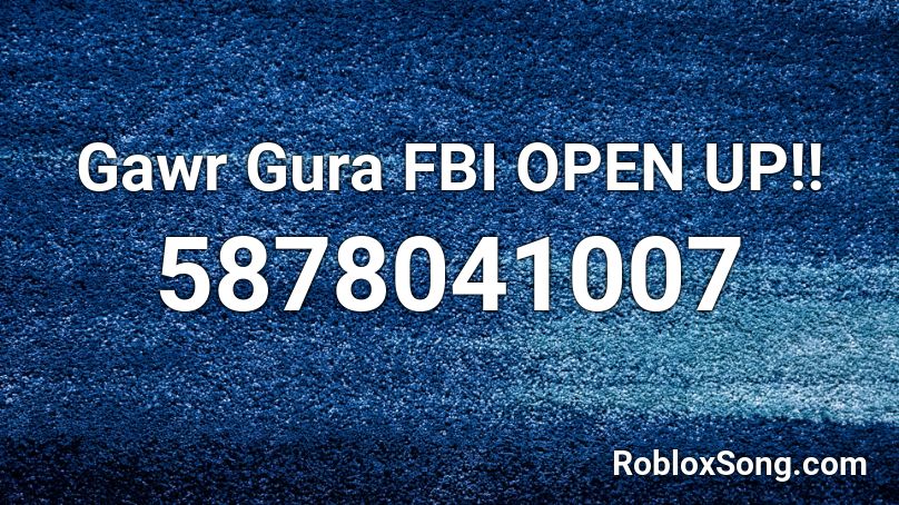 Gawr Gura FBI OPEN UP!! Roblox ID