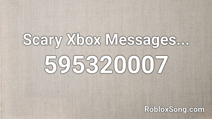 Scary Xbox Messages... Roblox ID